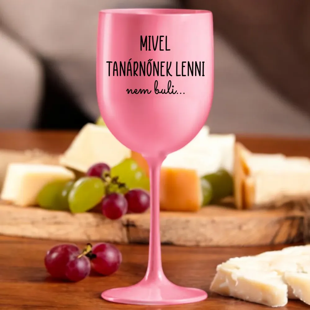 Borospoharak Mivel Tanárnőnek Lenni Nem Buli Rózsaszín